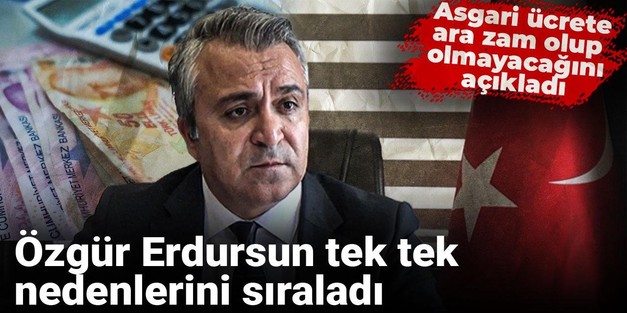 ozgur-erdursun-tek-tek-nedenlerini-siraladi-asgari-ucrete-ara-zam-olup-olmayacagini-acikladi-ETVxUIuj.jpg